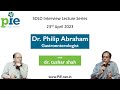 Dr philip abraham  gastroenterologist  interview lecture  dr tushar shah 