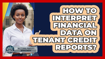 How To Interpret Financial Data On Tenant Credit Reports?