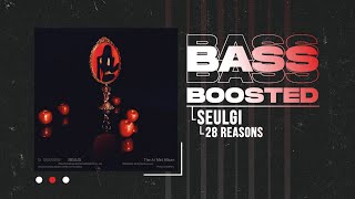 SEULGI (슬기) - 28 Reasons [BASS BOOSTED]