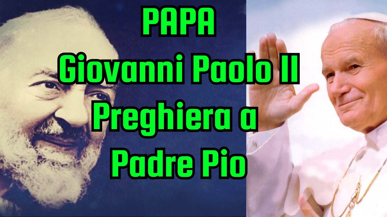 Padre Pio | PREGHIERA DEL PAPA GIOVANNI PAOLO II A PADRE PIO | San Pio