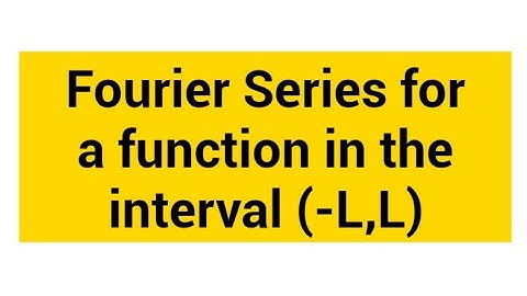 Fourier Series for a function in the interval (-L,L)