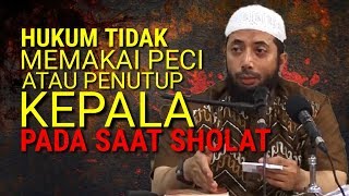 HUKUM TIDAK MEMAKAI PECI ATAU PENUTUP KEPALA SAAT SHOLAT