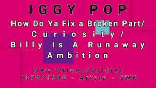 IGGY POP-How Do Ya Fix a Broken Part/Curiosity/Billy Is A Runaway/Ambition