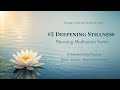 Meditation Series #5 Deepening Stillness. Move Beyond the Mind and Stabilize Presence