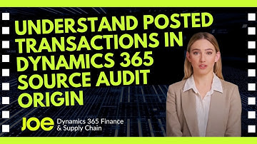 Understand Posted Transactions in Dynamics 365 Source Audit Origin