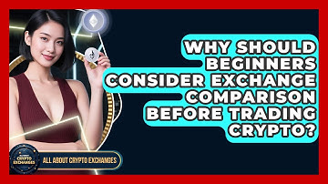Why Should Beginners Consider Exchange Comparison Before Trading Crypto?