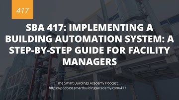 SBA 417: Implementing a Building Automation System: A Step-by-Step Guide for Facility Managers