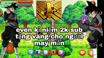 Ngọc Rồng Online - kỉ niệm 2k đăng ký - tặng vàng cho người may mắn