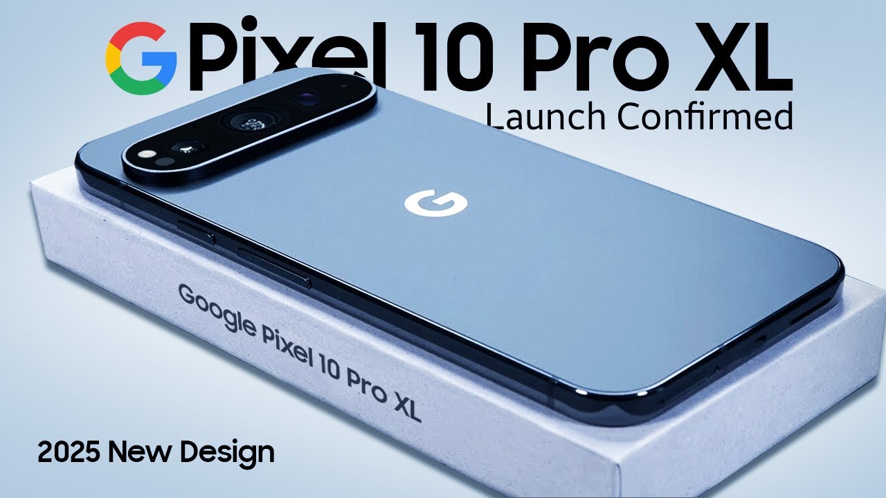 Google Pixel 10 Pro XL/Fold - New Release Date + Fresh