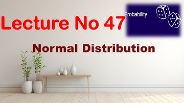 Normal Distribution | Gaussian Distribution | Probability Theory | Lecture 47