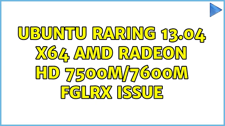 Ubuntu: Ubuntu raring 13.04 x64 AMD Radeon HD 7500M/7600M fglrx issue