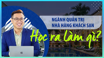 Ngành Quản trị Nhà hàng - Khách sạn học ra làm gì? Lộ trình thăng tiến làm quản lý ra sao?