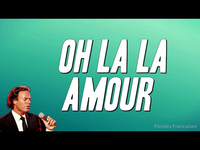 Julio Iglesias - Oh la la amour (Paroles)
