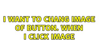 I want to chang image of button. when I click image (3 Solutions!!)