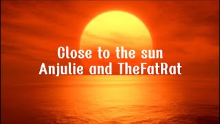 TheFatRat & Anjulie - Close To The Sun (Lyrics)