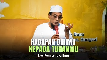 Live Ponpes Jaya Baru (Hadapankanlah Dirimu Kepada Tuhan-Mu)