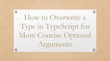 How to Overwrite a Type in TypeScript for More Concise Optional Arguments