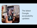 What’s new in Google accessibility | Episode 4