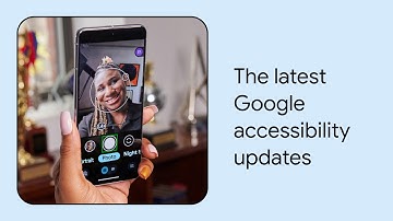 What’s new in Google accessibility | Episode 4