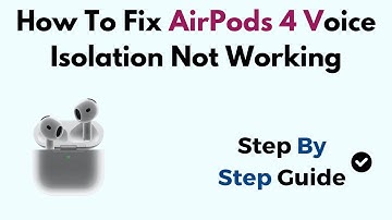 How To Fix AirPods 4 Voice Isolation Not Working