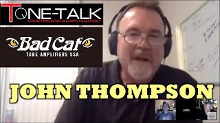 Ep. 34   John Thompson of Bad Cat Tube Amps on ToneTalk!