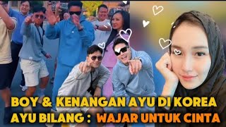 BOY WILLIAM & KENANGAN AYU TING TING DI KOREA, AYU BILANG WAJAR UNTUK CINTA