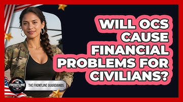 Will OCS Cause Financial Problems For Civilians? - The Frontline Guardians