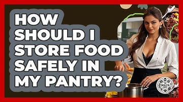 How Should I Store Food Safely In My Pantry? - The Skillful Chef