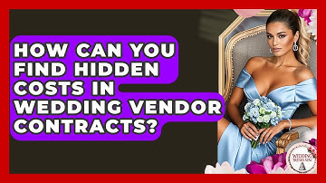 How Can You Find Hidden Costs In Wedding Vendor Contracts? - Wedding Trends Now
