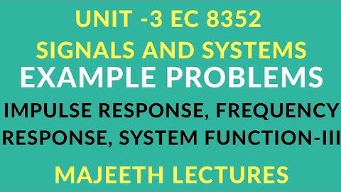 EC8352 SIGNALS AND SYSTEMS IMPULSE RESPONSE FREQUENCY RESPONSE LTIC PROBLEM-III