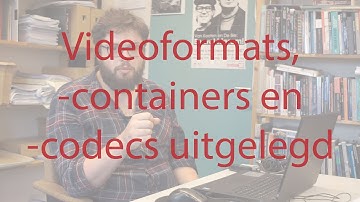 Videoformats, -containers en -codecs uitgelegd