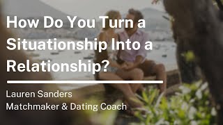 Celebrity How Do You Turn a Situationship Into a Relationship? Wealth