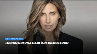 Luciana Geuna Habló De Diego Leuco- Minuto Argentina