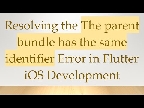 Resolving the The parent bundle has the same identifier Error in Flutter iOS Development
