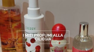 I MIEI PROFUMI ALLA CILIEGIA