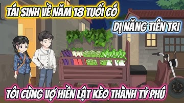 Tái Sinh Về Năm 18 Tuổi Có Dị năng Tiên Tri, Tôi Cùng Vợ Hiền Lật Kèo Thành Tỷ Phú | Phan Vietsub