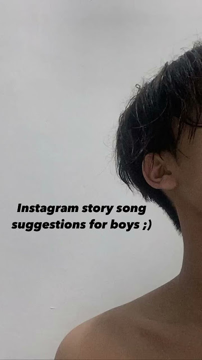 Instagram story song suggestions for boys ;)