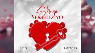 Video thumbnail of "Dj TPZ & Lady Sphesh - Skhiya Senhliziyo [Audio]"