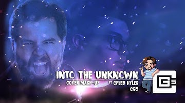 ♫ Into the Unknown ♫ ~ Cover Mash-Up Ft Caleb Hyles & CG5