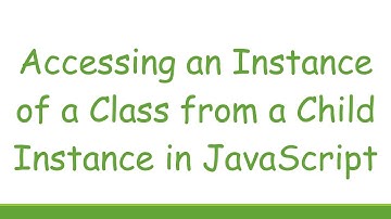 Accessing an Instance of a Class from a Child Instance in JavaScript