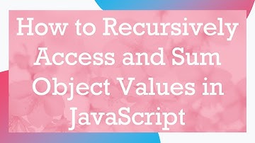 How to Recursively Access and Sum Object Values in JavaScript