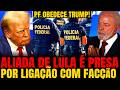 #1 O TERROR DO PT: TRUMP DÁ A ORDEM, PF OBEDECE E PRENDE "ALIADA" DE LULA LIGADA A FACÇÕES!