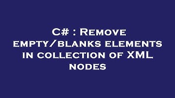 C# : Remove empty/blanks elements in collection of XML nodes