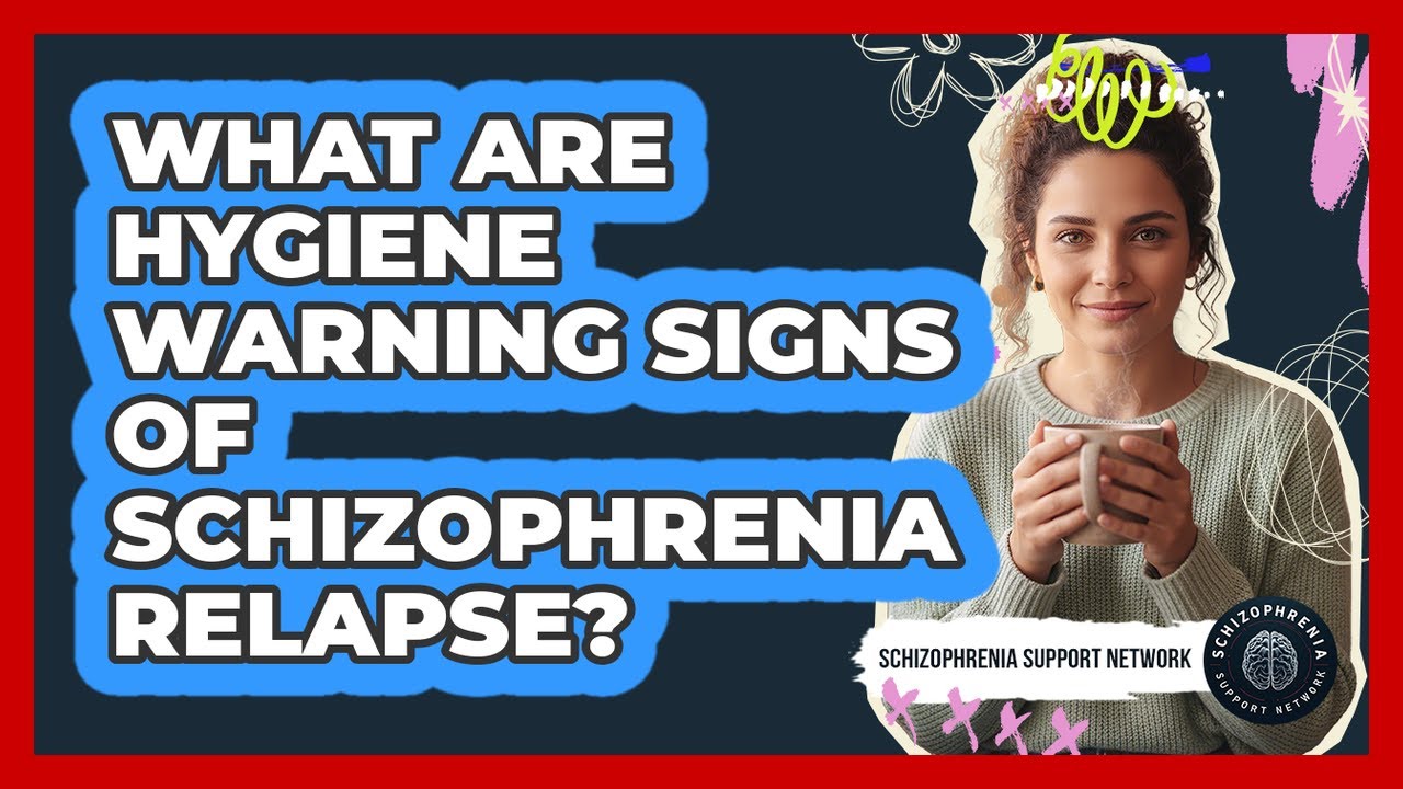 What Are Hygiene Warning Signs Of Schizophrenia Relapse?