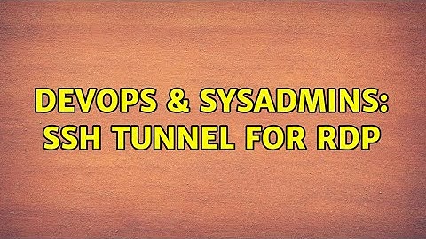 DevOps & SysAdmins: SSH Tunnel for RDP