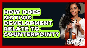 How Does Motivic Development Relate To Counterpoint? - Classical Serenade
