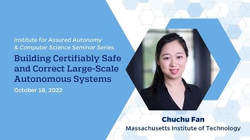 Building Certifiably Safe and Correct Large-Scale Autonomous Systems – Chuchu Fan
