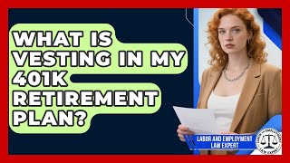 What Is Vesting In My 401k Retirement Plan? - Labor and Employment Law Expert