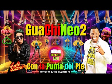 GuaChiNeo 2.0 (Repa Remix) Con La Punta del Pie - Chocolate MC x DJ Unic x Crazy Duany #reparto