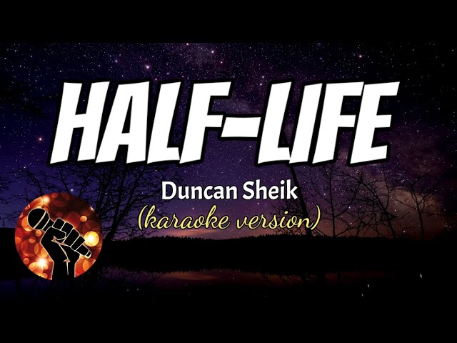 HALF-LIFE - DUNCAN SHEIK (KARAOKE VERSION) class=